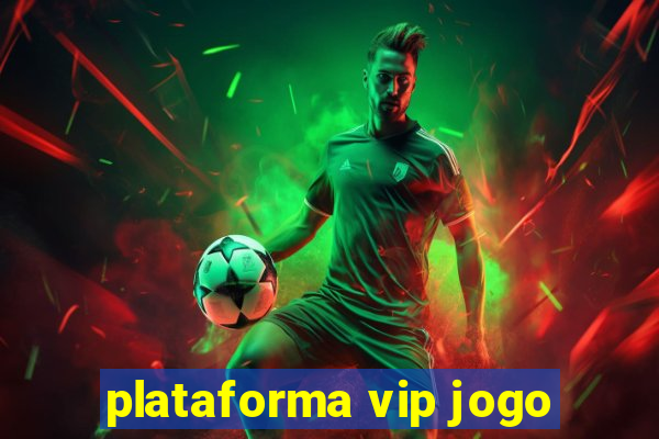 plataforma vip jogo